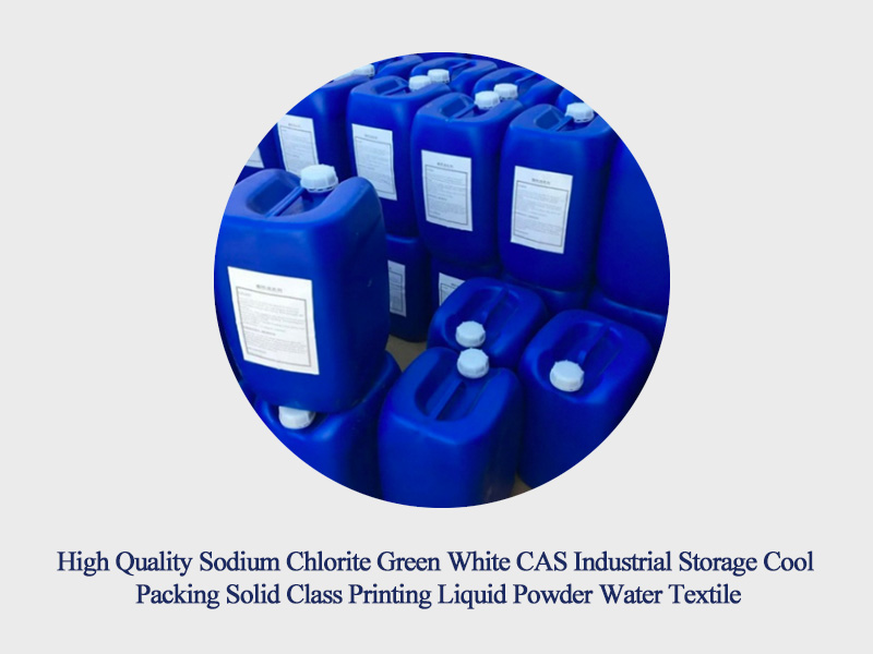 High Quality Sodium Chlorite Green White CAS Industrial Storage Cool Packing Solid Class Printing Liquid Powder Water Textile